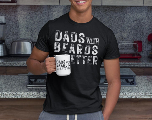 Dads with Beards Are Better - Funny Dad Shirt